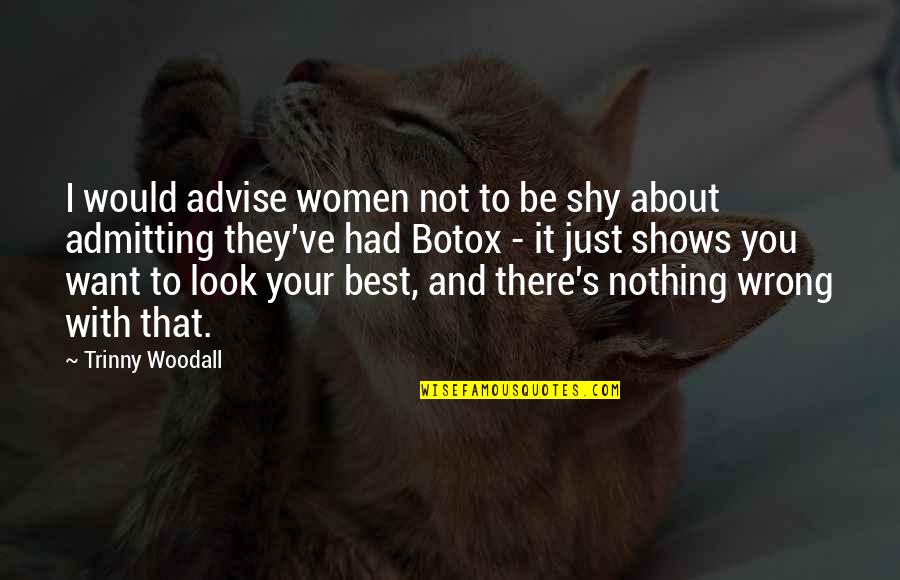 Admitting I Was Wrong Quotes By Trinny Woodall: I would advise women not to be shy