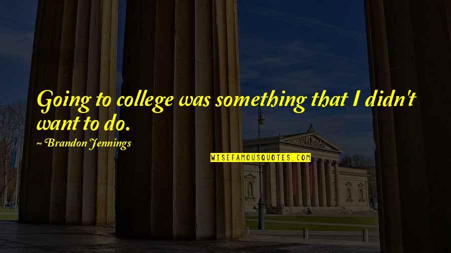 Admitting Mistakes Quotes By Brandon Jennings: Going to college was something that I didn't