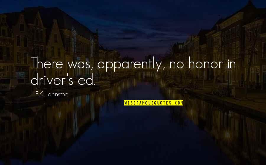 Admitting To Mistakes Quotes By E.K. Johnston: There was, apparently, no honor in driver's ed.