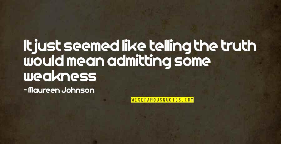 Admitting Truth Quotes By Maureen Johnson: It just seemed like telling the truth would