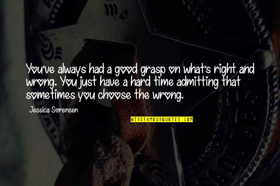 Admitting Wrong Quotes By Jessica Sorensen: You've always had a good grasp on what's