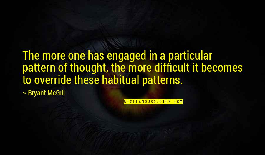 Admitting You Have A Problem Quote Quotes By Bryant McGill: The more one has engaged in a particular Admitting You Have A Problem Quote Quotes By Bryant McGill: The more one has engaged in a particular
