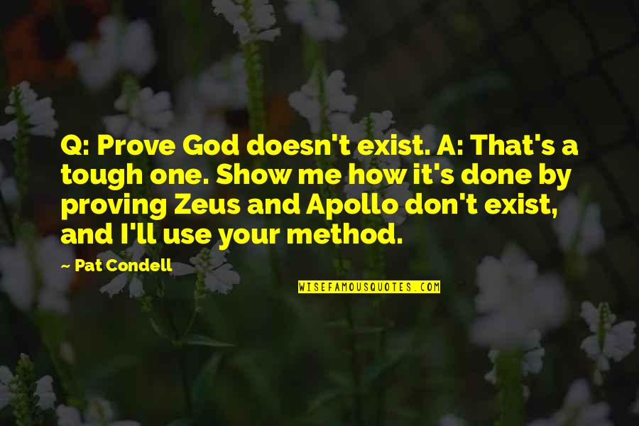 Admitting Your Feelings Quotes By Pat Condell: Q: Prove God doesn't exist. A: That's a