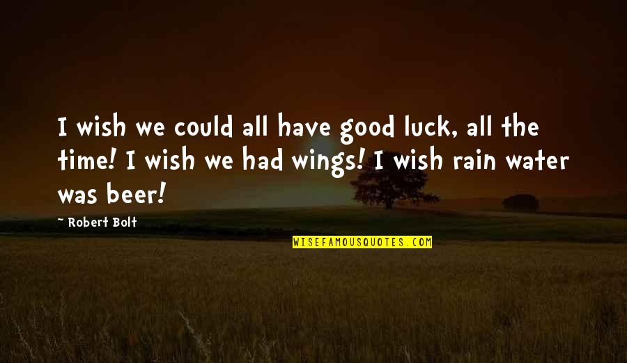 Admitting Your Mistakes Quotes By Robert Bolt: I wish we could all have good luck,