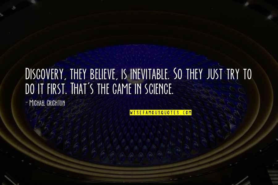 Admixed Quotes By Michael Crichton: Discovery, they believe, is inevitable. So they just