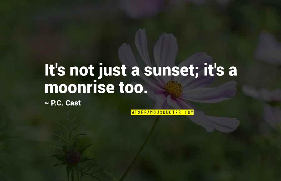 Admixed Quotes By P.C. Cast: It's not just a sunset; it's a moonrise