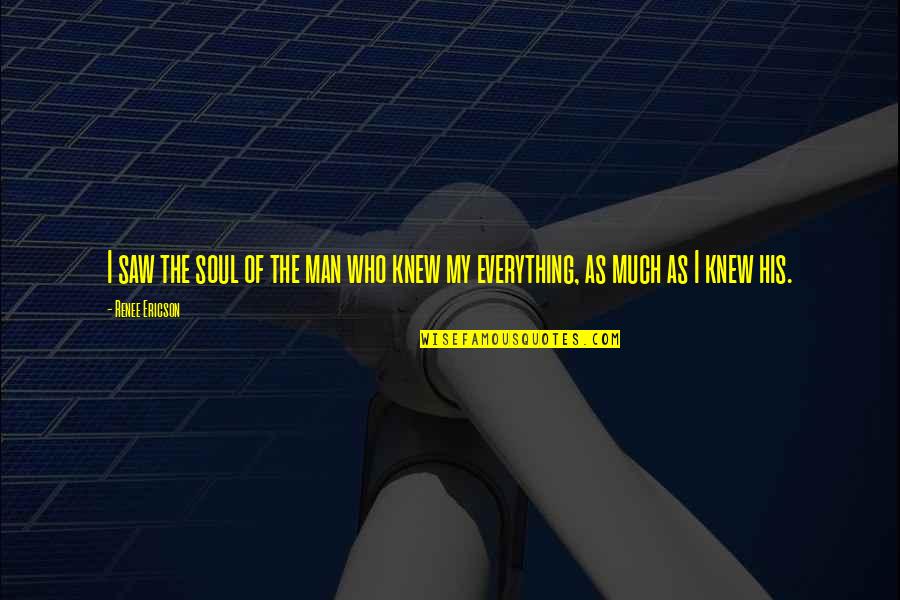 Admixed Quotes By Renee Ericson: I saw the soul of the man who