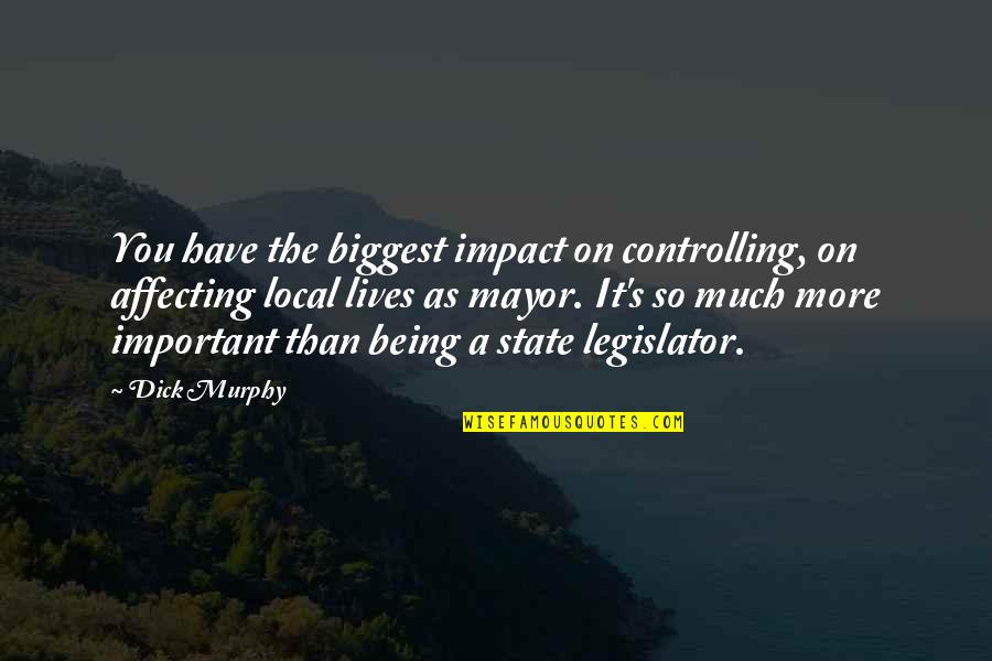Admlavu Quotes By Dick Murphy: You have the biggest impact on controlling, on Admlavu Quotes By Dick Murphy: You have the biggest impact on controlling, on