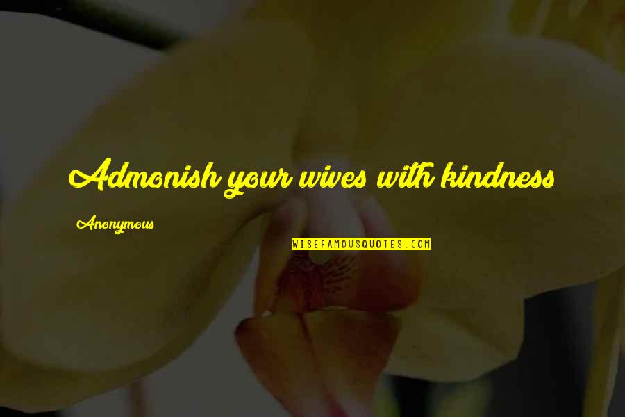 Admonish Best Quotes By Anonymous: Admonish your wives with kindness