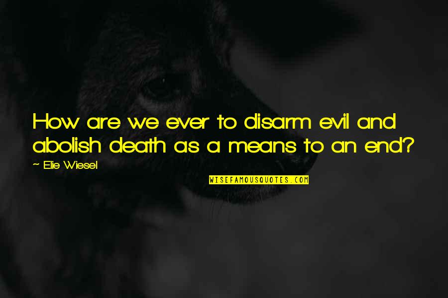 Admonish Quotes By Elie Wiesel: How are we ever to disarm evil and