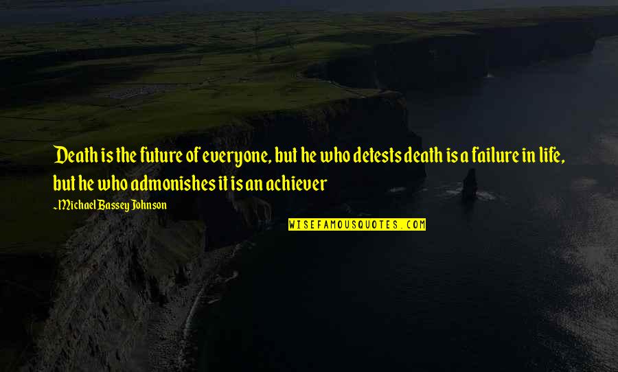Admonishes Us Quotes By Michael Bassey Johnson: Death is the future of everyone, but he