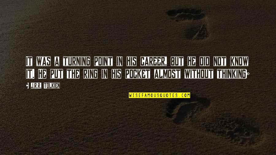 Admonishing Ray Quotes By J.R.R. Tolkien: It was a turning point in his career, Admonishing Ray Quotes By J.R.R. Tolkien: It was a turning point in his career,