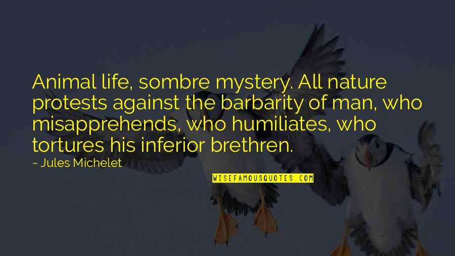 Admonishing Ray Quotes By Jules Michelet: Animal life, sombre mystery. All nature protests against Admonishing Ray Quotes By Jules Michelet: Animal life, sombre mystery. All nature protests against