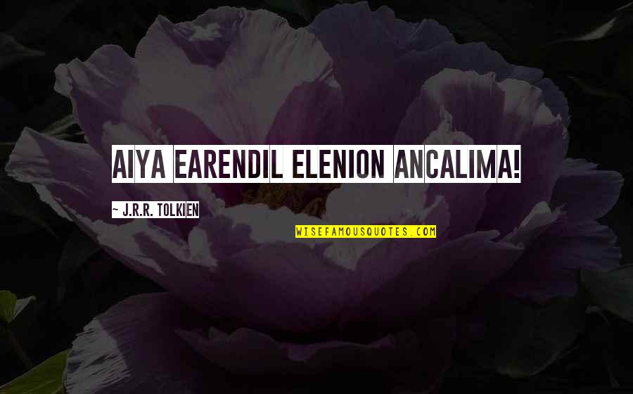 Admonishments Means Quotes By J.R.R. Tolkien: Aiya Earendil Elenion Ancalima! Admonishments Means Quotes By J.R.R. Tolkien: Aiya Earendil Elenion Ancalima!