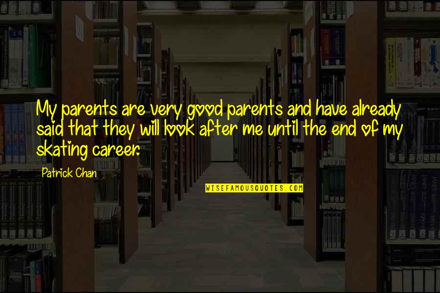 Admonishments Means Quotes By Patrick Chan: My parents are very good parents and have Admonishments Means Quotes By Patrick Chan: My parents are very good parents and have