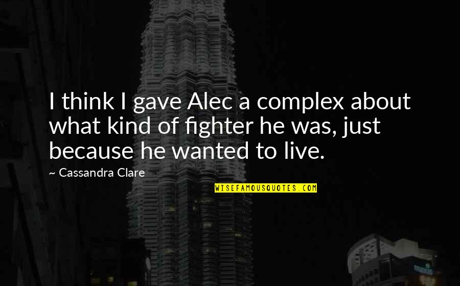 Admonishments Va Quotes By Cassandra Clare: I think I gave Alec a complex about Admonishments Va Quotes By Cassandra Clare: I think I gave Alec a complex about