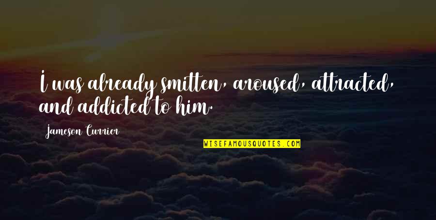 Admonishments Va Quotes By Jameson Currier: I was already smitten, aroused, attracted, and addicted Admonishments Va Quotes By Jameson Currier: I was already smitten, aroused, attracted, and addicted
