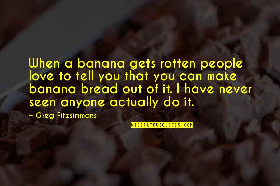 Admonition Define Quotes By Greg Fitzsimmons: When a banana gets rotten people love to