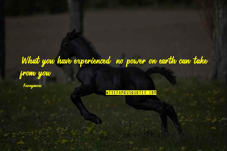 Admonitions For Women Quotes By Anonymous: (What you have experienced, no power on earth