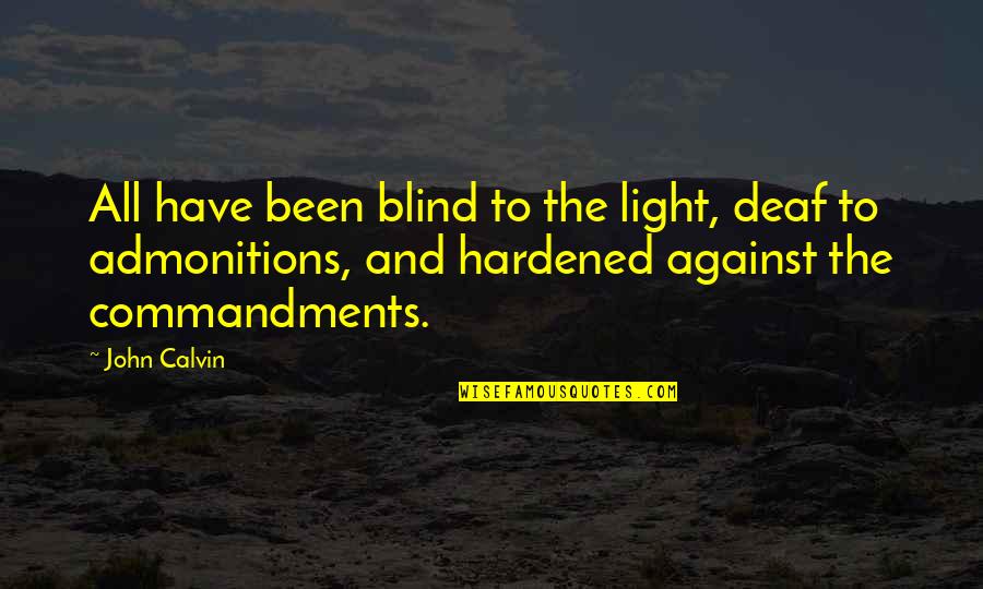 Admonitions Quotes By John Calvin: All have been blind to the light, deaf