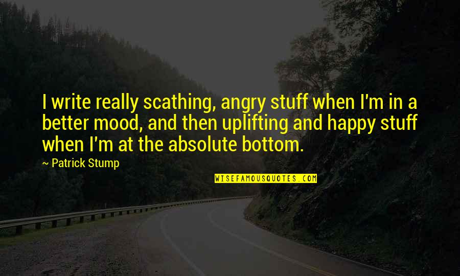 Admonitions Quotes By Patrick Stump: I write really scathing, angry stuff when I'm