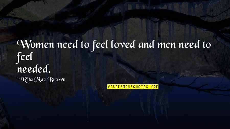 Admonitions Quotes By Rita Mae Brown: Women need to feel loved and men need