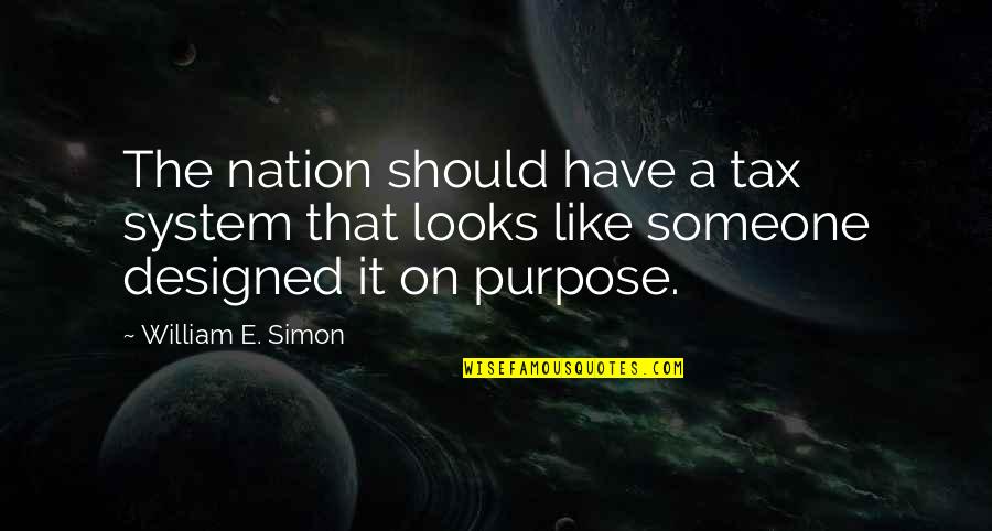 Admoveo Quotes By William E. Simon: The nation should have a tax system that Admoveo Quotes By William E. Simon: The nation should have a tax system that