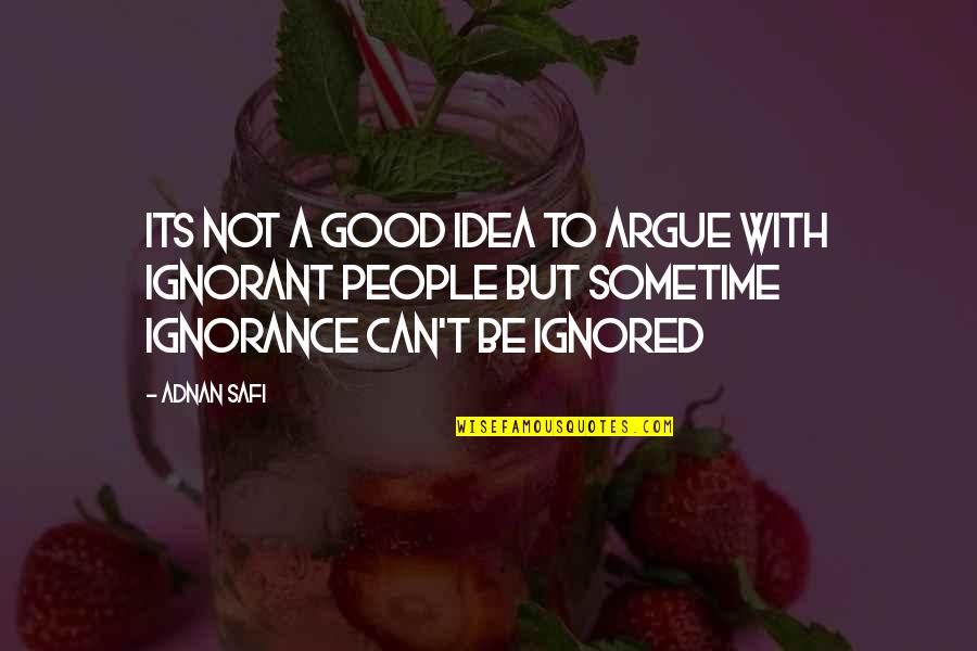 Adnan Quotes By Adnan Safi: Its not a good idea to argue with