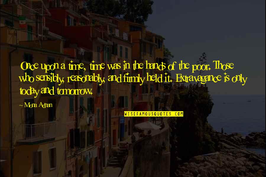 Adnan Quotes By Mona Adnan: Once upon a time, time was in the Adnan Quotes By Mona Adnan: Once upon a time, time was in the