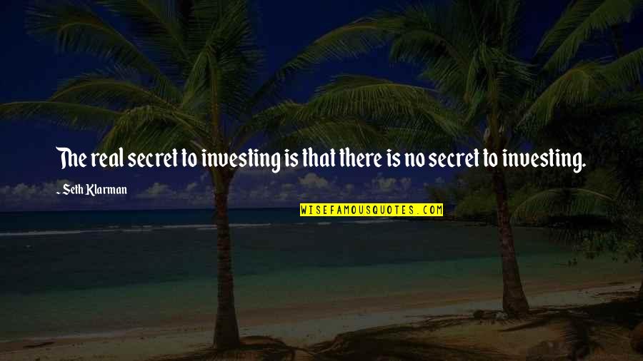 Adnan Sami Quotes By Seth Klarman: The real secret to investing is that there