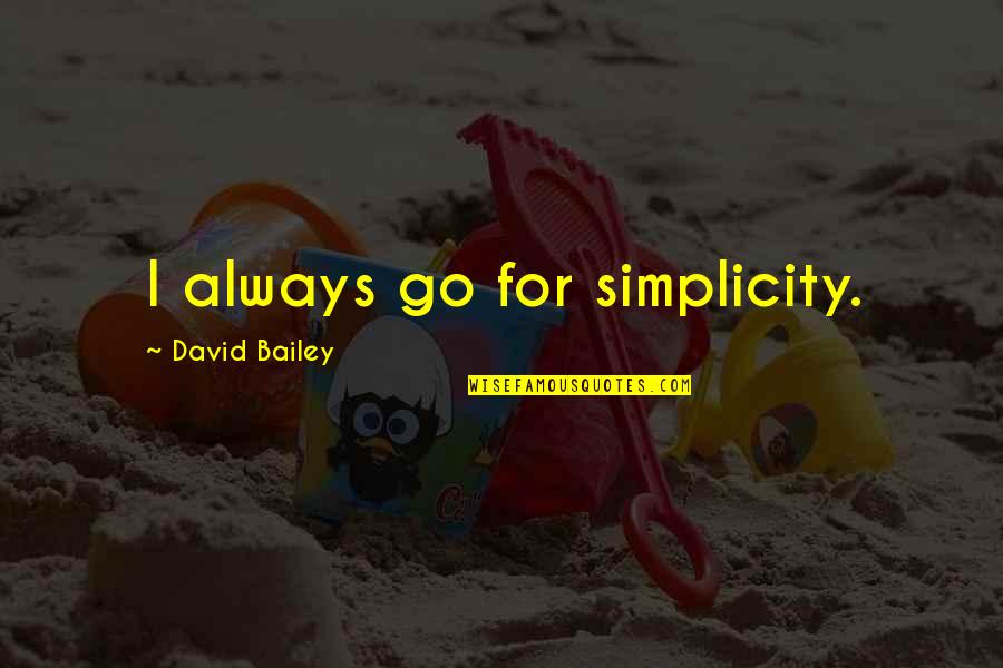 Adnan Syed Quotes By David Bailey: I always go for simplicity.