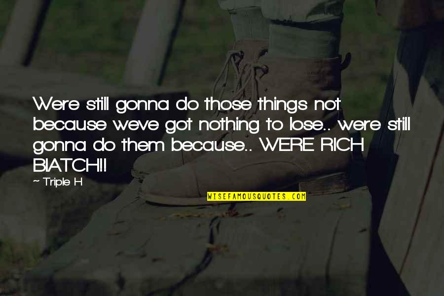 Adnani Amir Quotes By Triple H: Were still gonna do those things not because