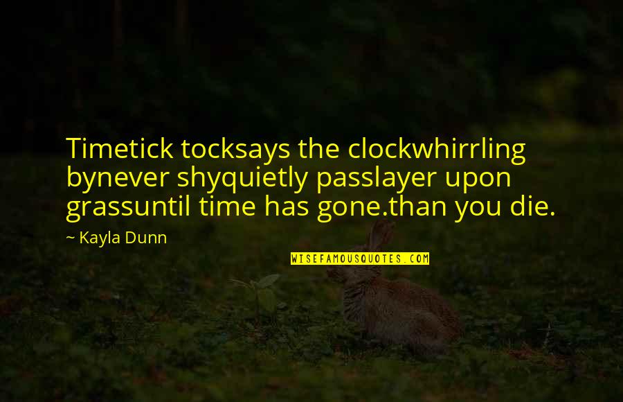 Adnasium Quotes By Kayla Dunn: Timetick tocksays the clockwhirrling bynever shyquietly passlayer upon