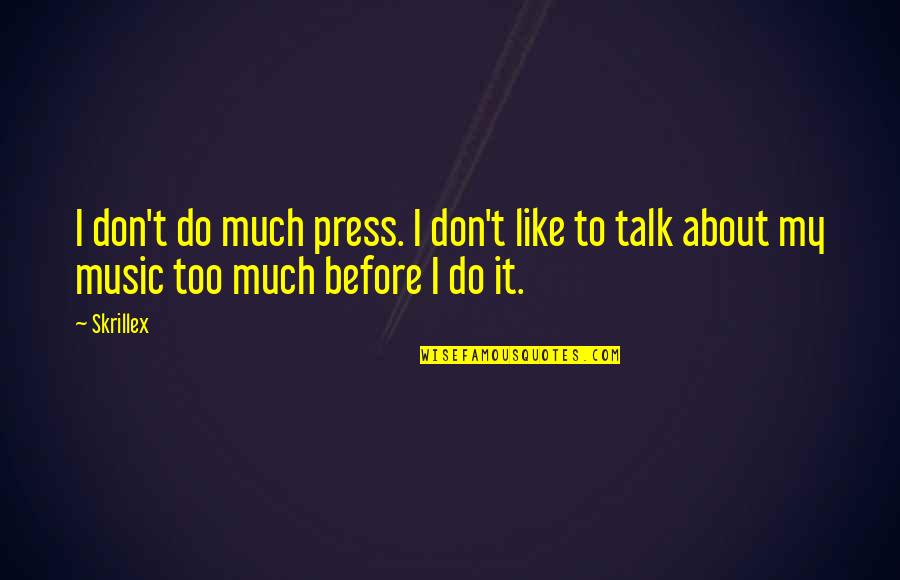 Adndeportes Quotes By Skrillex: I don't do much press. I don't like