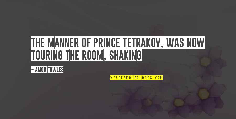 Adne Quotes By Amor Towles: the manner of Prince Tetrakov, was now touring