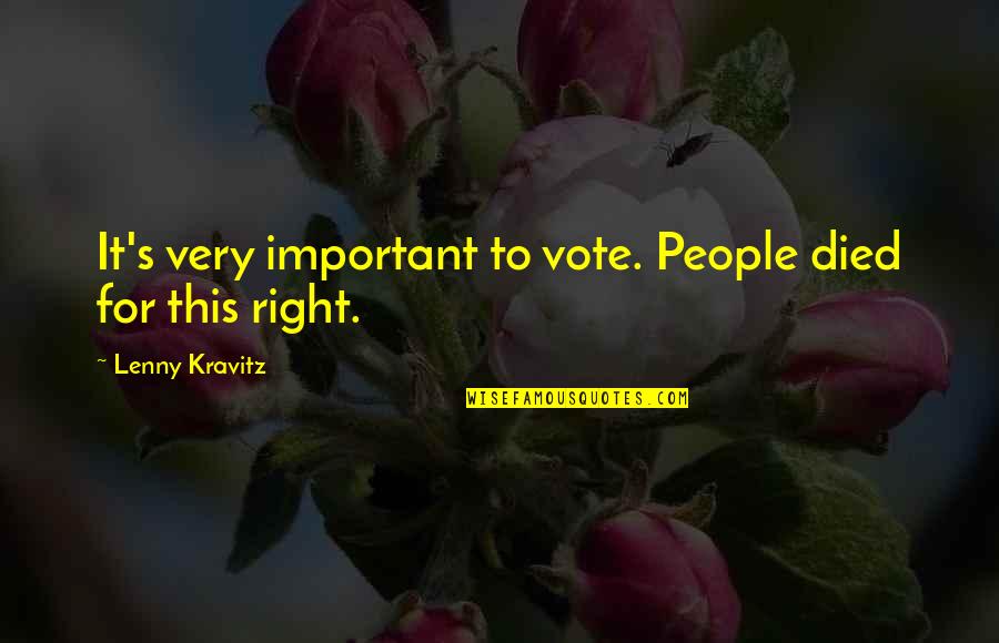 Adne Quotes By Lenny Kravitz: It's very important to vote. People died for