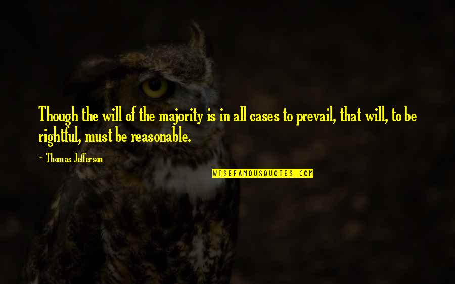 Adne Quotes By Thomas Jefferson: Though the will of the majority is in