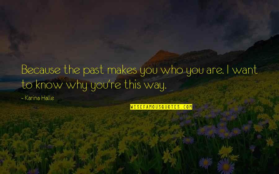 Adnegation Quotes By Karina Halle: Because the past makes you who you are.