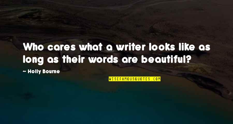 Adnes Reeves Quotes By Holly Bourne: Who cares what a writer looks like as