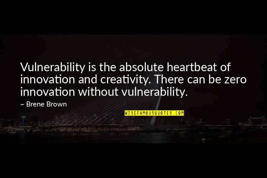 Adnexal Cyst Quotes By Brene Brown: Vulnerability is the absolute heartbeat of innovation and