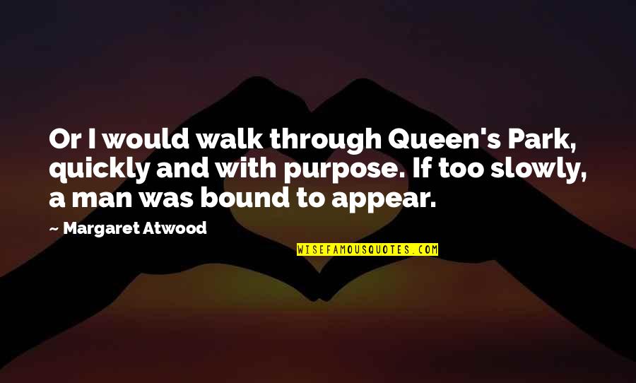 Adnexal Cyst Quotes By Margaret Atwood: Or I would walk through Queen's Park, quickly