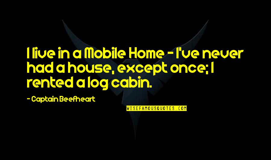Adnexal Quotes By Captain Beefheart: I live in a Mobile Home - I've