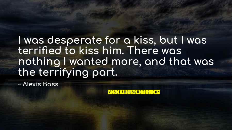 Adnez Mo Quotes By Alexis Bass: I was desperate for a kiss, but I Adnez Mo Quotes By Alexis Bass: I was desperate for a kiss, but I