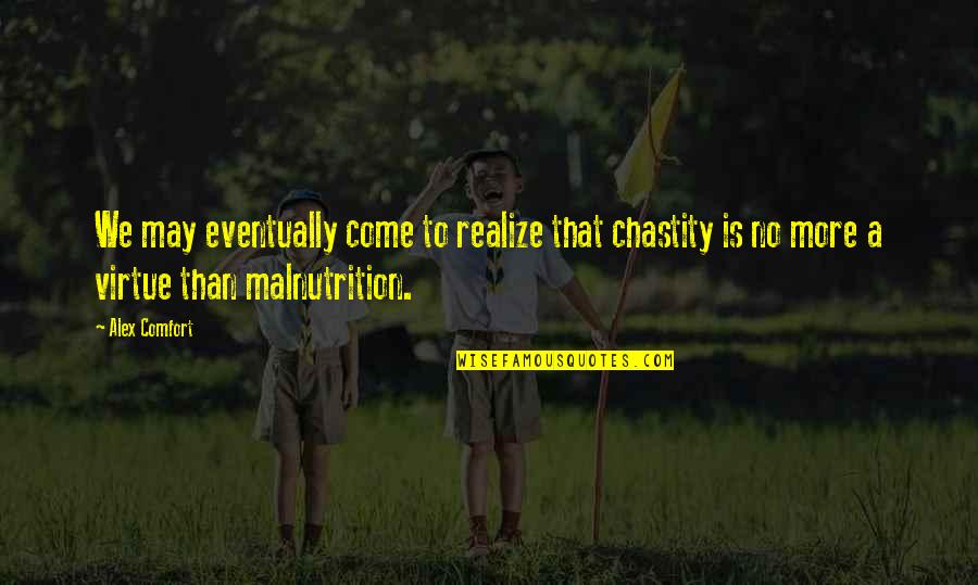 Adnion Quotes By Alex Comfort: We may eventually come to realize that chastity