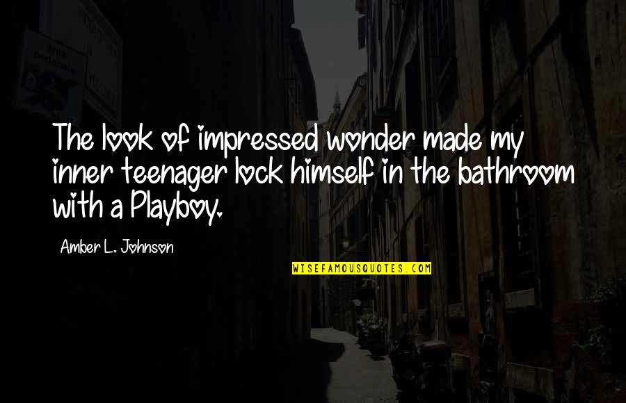 Adobado Sauce Quotes By Amber L. Johnson: The look of impressed wonder made my inner Adobado Sauce Quotes By Amber L. Johnson: The look of impressed wonder made my inner