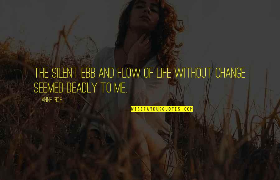 Adobado Sauce Quotes By Anne Rice: The silent ebb and flow of life without