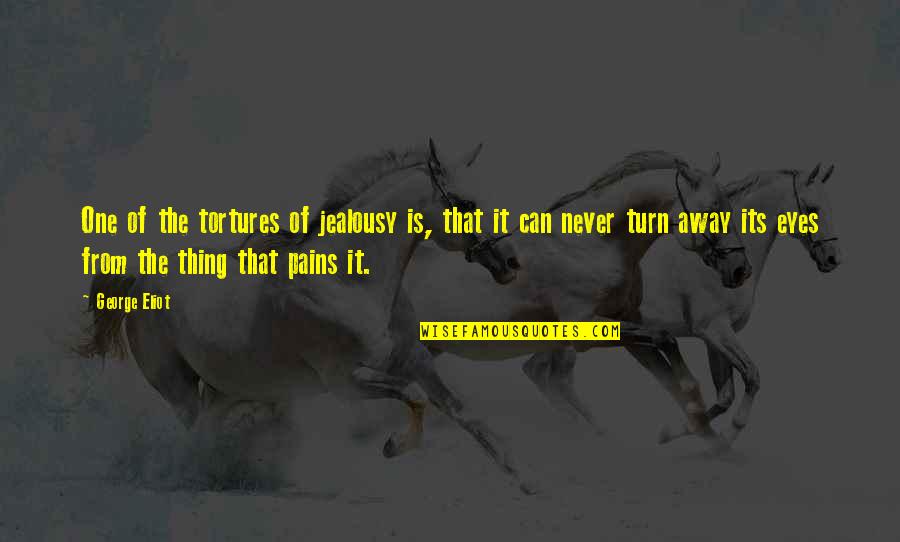 Adobado Sauce Quotes By George Eliot: One of the tortures of jealousy is, that Adobado Sauce Quotes By George Eliot: One of the tortures of jealousy is, that