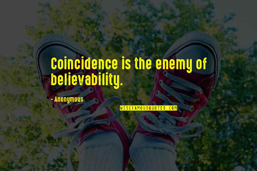 Adobestar Quotes By Anonymous: Coincidence is the enemy of believability.