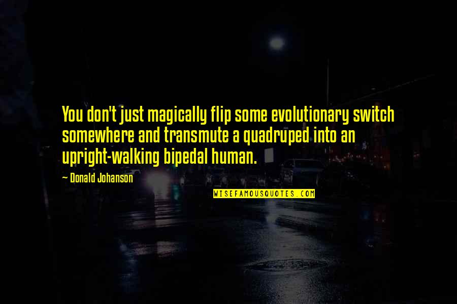 Adobo Quotes By Donald Johanson: You don't just magically flip some evolutionary switch
