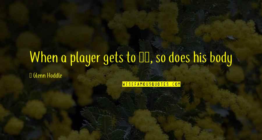 Adofo Mensah Quotes By Glenn Hoddle: When a player gets to 30, so does Adofo Mensah Quotes By Glenn Hoddle: When a player gets to 30, so does